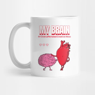 My Brain- An Overcaffeinated Creative Mess Mental Health Mug